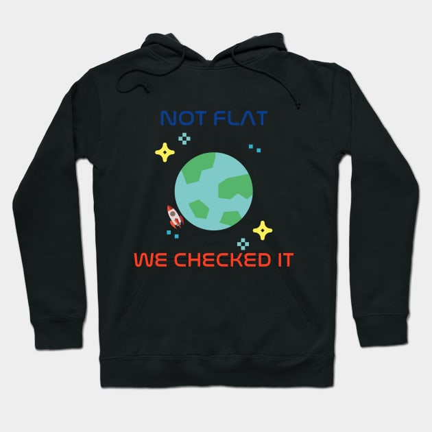 Earth Not Flat We Checked It Hoodie by KiyoMi